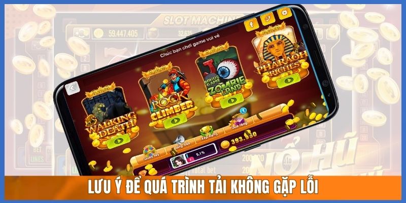 Lưu ý để quá trình tải không gặp lỗi