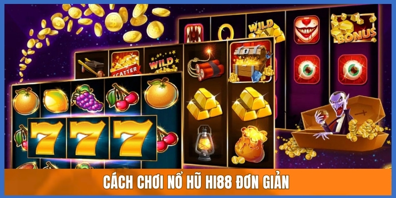 Cách chơi nổ hũ Hi88 đơn giản