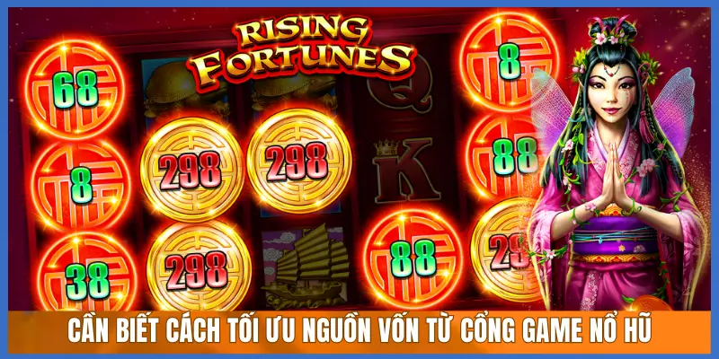 CẦN BIẾT CÁCH TỐI ƯU NGUỒN VỐN TỪ CỔNG GAME NỔ HŨ