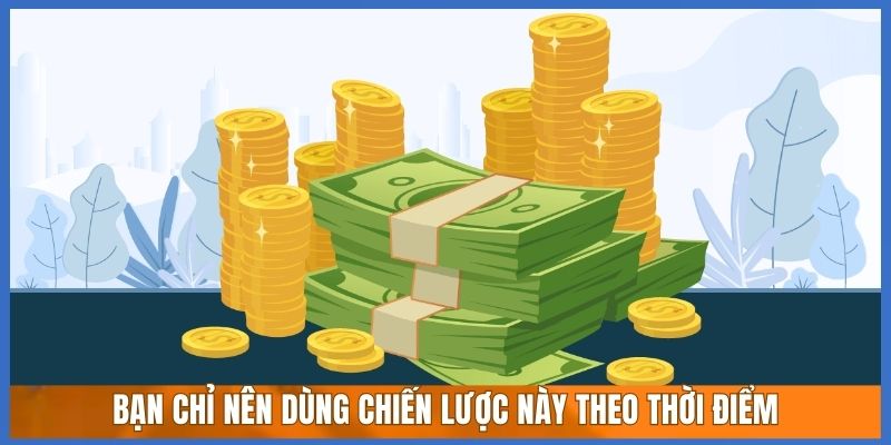 Bạn chỉ nên dùng chiến lược này theo thời điểm