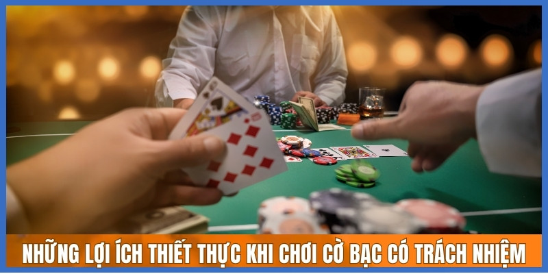 Những lợi ích thiết thực khi chơi cờ bạc có trách nhiệm