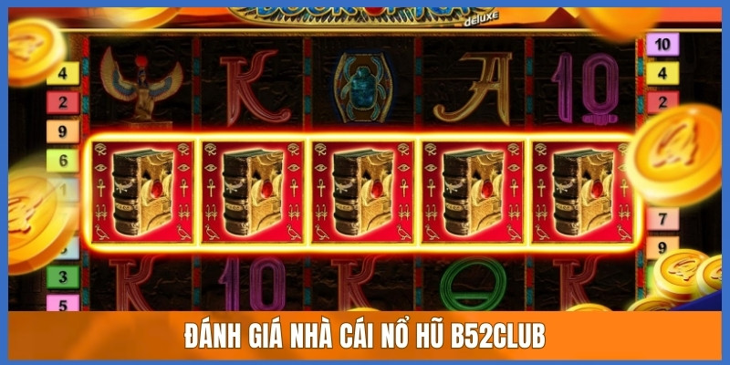 Đánh giá nhà cái nổ hũ B52club