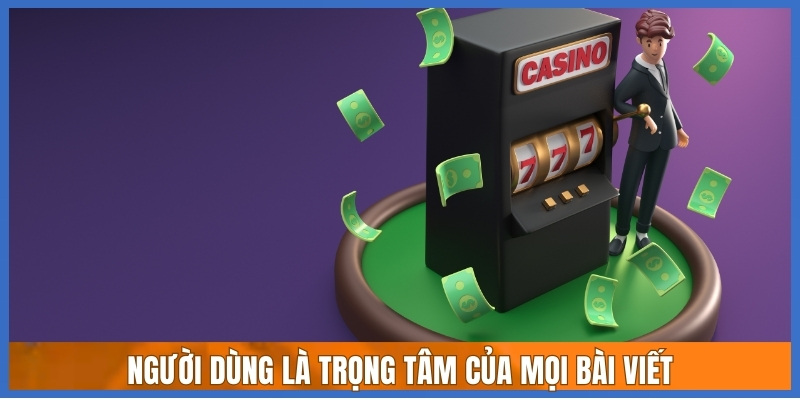 Người dùng là trọng tâm của mọi bài viết