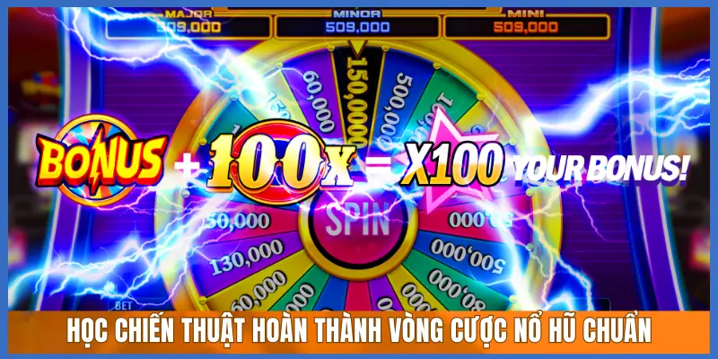 HỌC CHIẾN THUẬT HOÀN THÀNH VÒNG CƯỢC NỔ HŨ CHUẨN