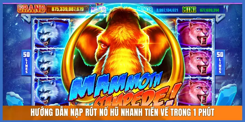 Hướng Dẫn Nạp Rút Nổ Hũ Nhanh Tiền Về Trong 1 Phút