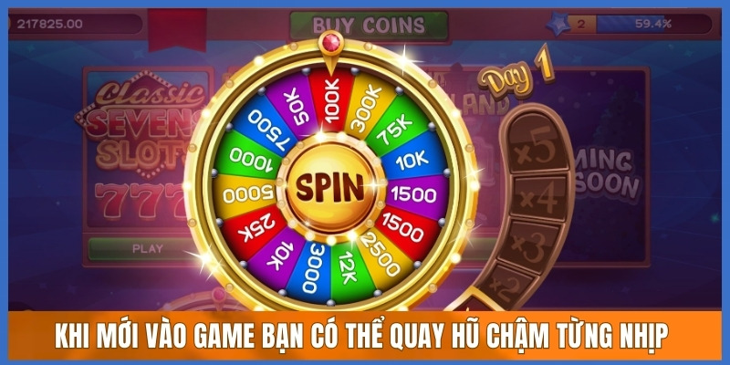 Khi mới vào game bạn có thể quay hũ chậm từng nhịp
