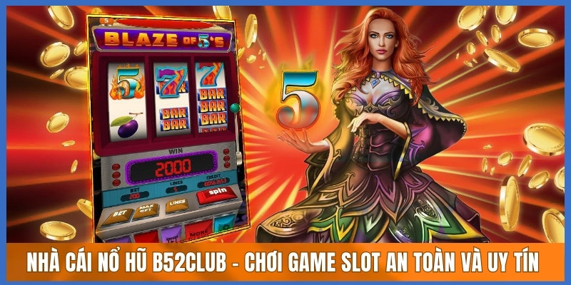 Nhà cái nổ hũ B52club - Chơi game slot an toàn và uy tín