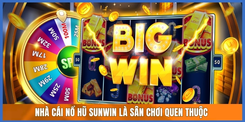 Nhà cái nổ hũ Sunwin là sân chơi quen thuộc