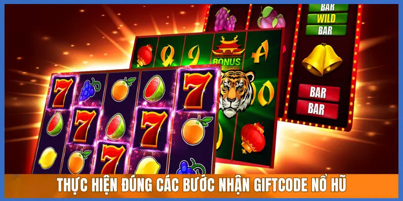 THỰC HIỆN ĐÚNG CÁC BƯỚC NHẬN GIFTCODE NỔ HŨ