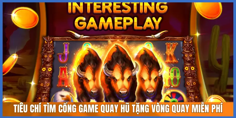 TIÊU CHÍ TÌM CỔNG GAME QUAY HŨ TẶNG VÒNG QUAY MIỄN PHÍ