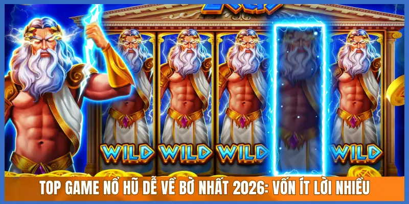 Top Game Nổ Hũ Dễ Về Bờ