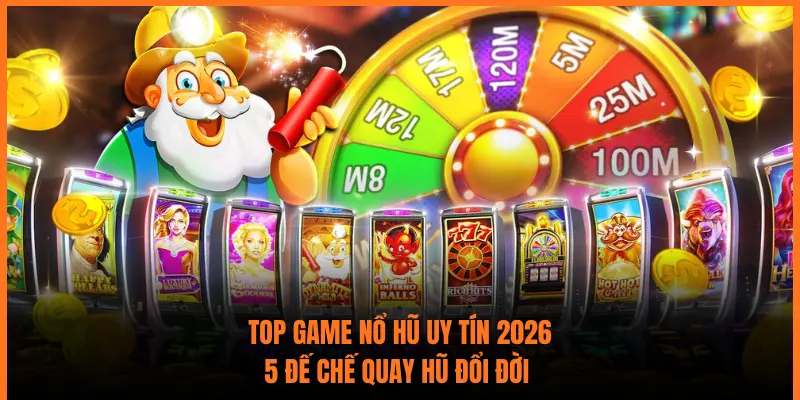 Top Game Nổ Hũ Uy Tín 2026