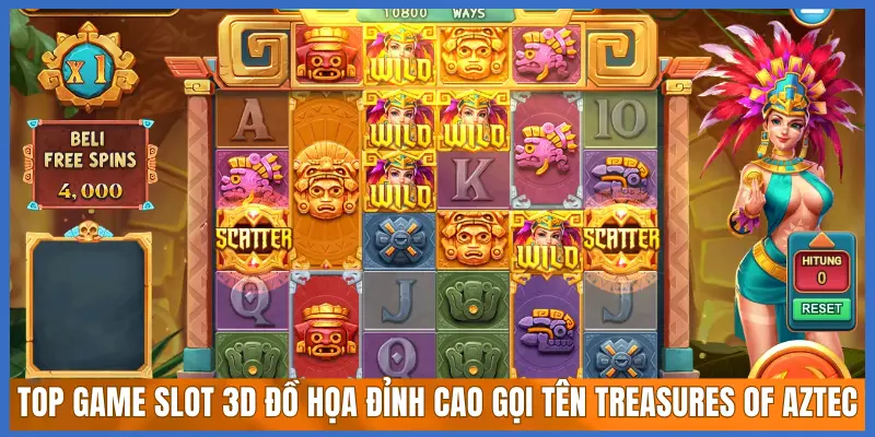 TOP GAME SLOT 3D ĐỒ HỌA ĐỈNH CAO GỌI TÊN TREASURES OF AZTEC